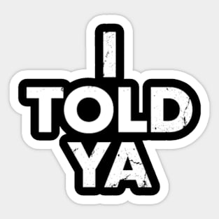 i told ya Sticker